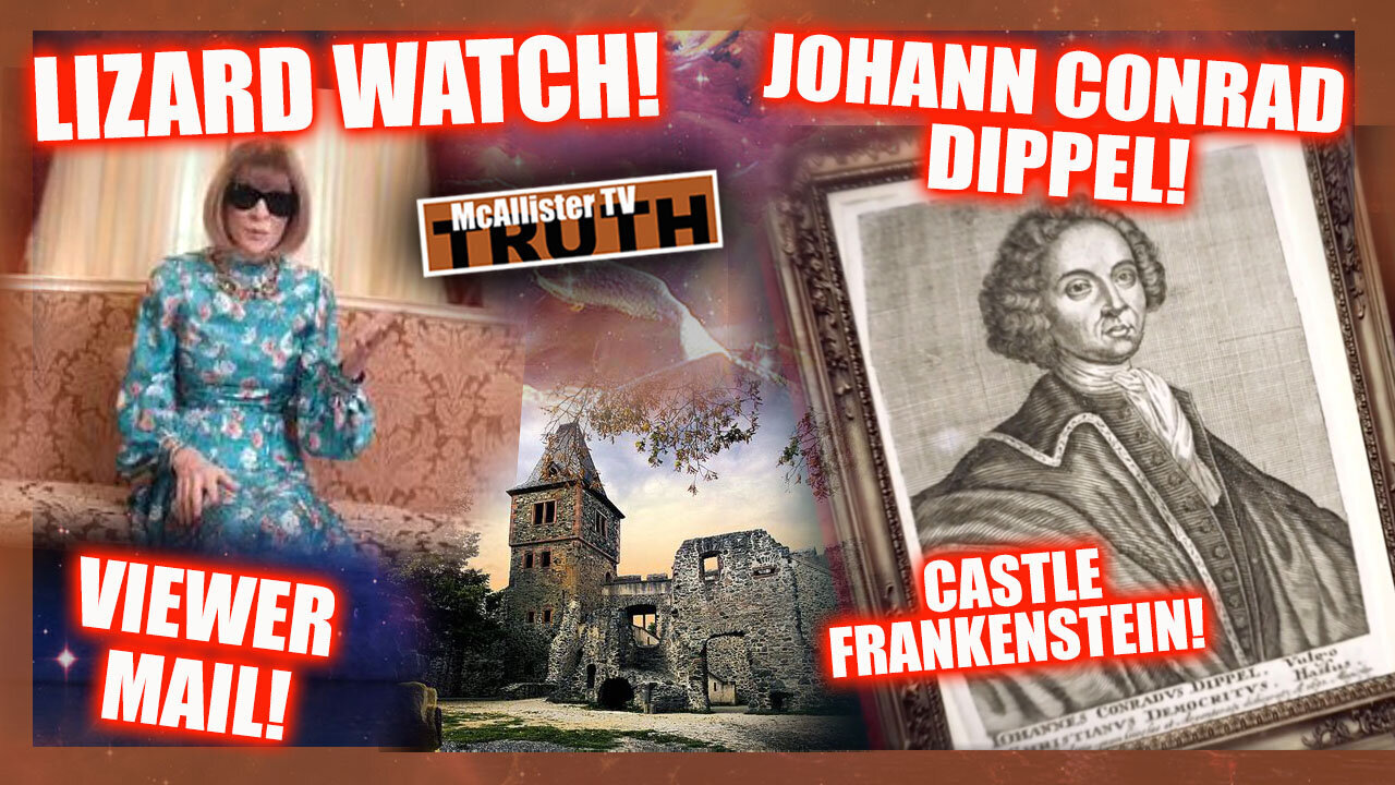 LIZARD WATCH 25! JOHANN DIPPEL: THE REAL DR. FRANKENSTEIN! VIEWER MAIL! KAMALA THE MAN!