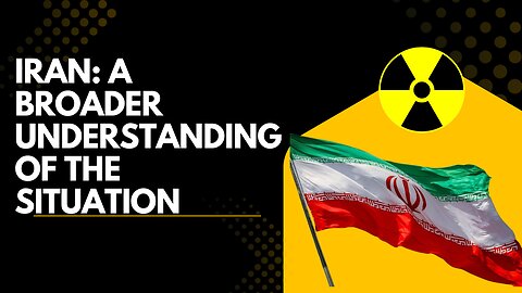 Iran: A Broader Understanding Of The Situation