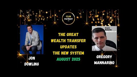 Jon Dowling & Gregory Mannarino The Global Wealth Transfer Updates August 2025