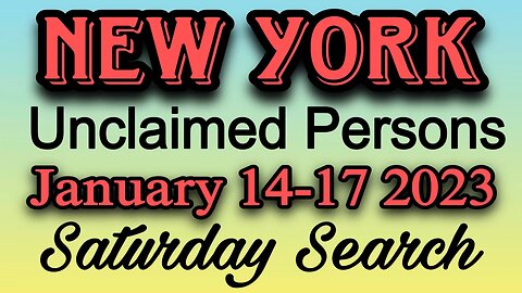 New York Unclaimed Persons | January 14-17 2023 | Saturday Search