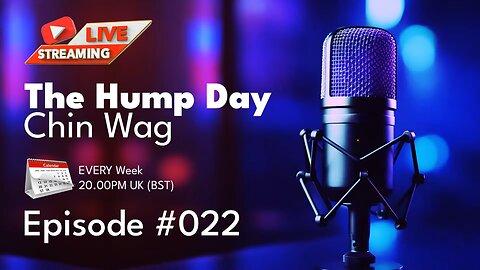 [Archive] 🔴The Hump Day Chin Wag 🔴 TV, Film, Gaming and News Podcast 🔴 Episode 022 🔴