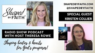 Keep Your Eyes on Jesus | Guest Kristen Collier on Shaped by Faith Radio Podcast with Theresa Rowe