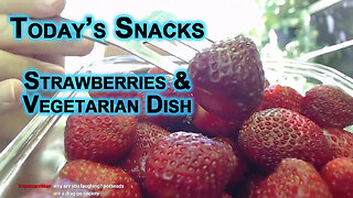 Today’s Snacks: Strawberries and a Vegetarian Dish