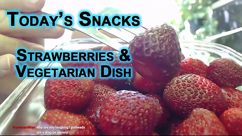 Today’s Snacks: Strawberries and a Vegetarian Dish