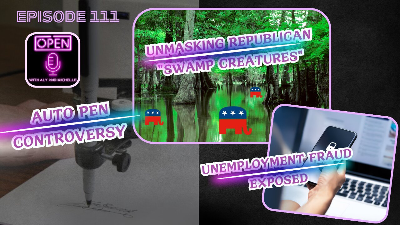 EP. 111 | Unmasking Republican "Swamp Creatures", Auto Pen Controversy, & Unemployment Fraud Exposed