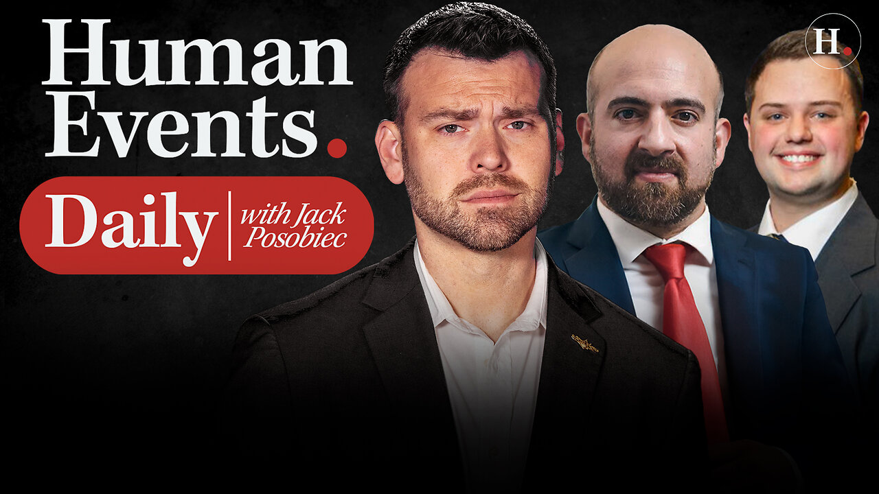 HUMAN EVENTS DAILY WITH JACK POSOBIEC