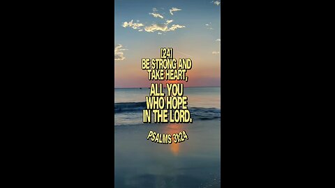 Psalms 31:24 (NIV)