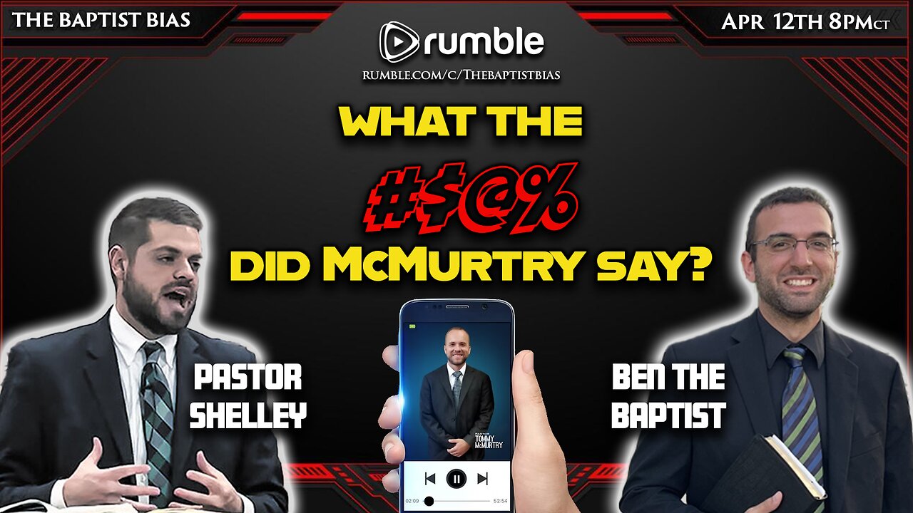 What the HECK did McMurtry say? Featuring Pastor Aaron Thompson | The Baptist Bias
