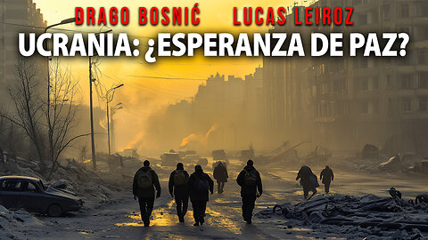 24 / 5,000 UCRANIA: ¿ESPERANZA DE PAZ? - DRAGO BOSNIĆ & LUCAS LEIROZ