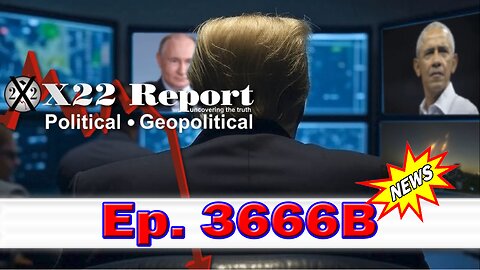 X22 Report Episode #3666B - Obama Pushed Russia Out Of Trade, Trump Is About To Reverse All