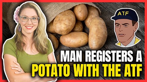 Man Registers a Potato with ATF