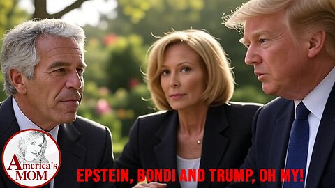 Epstein, Bondi and Trump, Oh My!