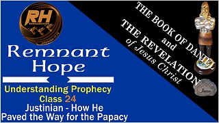 Prophecy Class 24: Justinian - How He Paved the Way for the Papacy