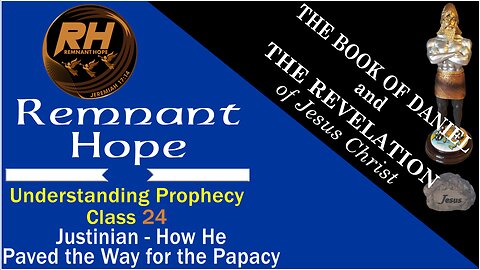 Prophecy Class 24: Justinian - How He Paved the Way for the Papacy