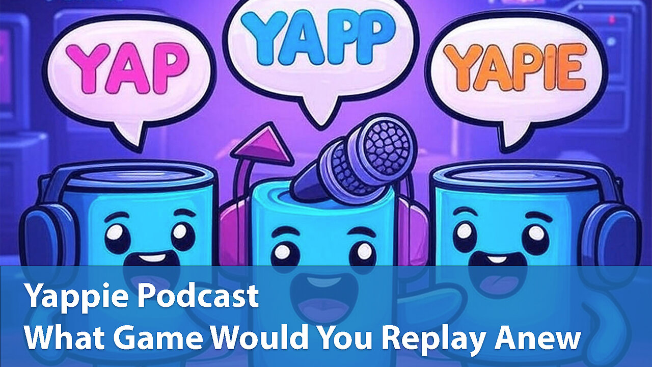What Game Would You Replay Anew? | Yappie Podcast | EP046 | Weekly Tech, Movie, Game Podcast