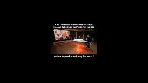 COL LAWRENCE WILKERSON - I WATCHED MOSSAD TAKE OVER THE PENTAGON IN 2002