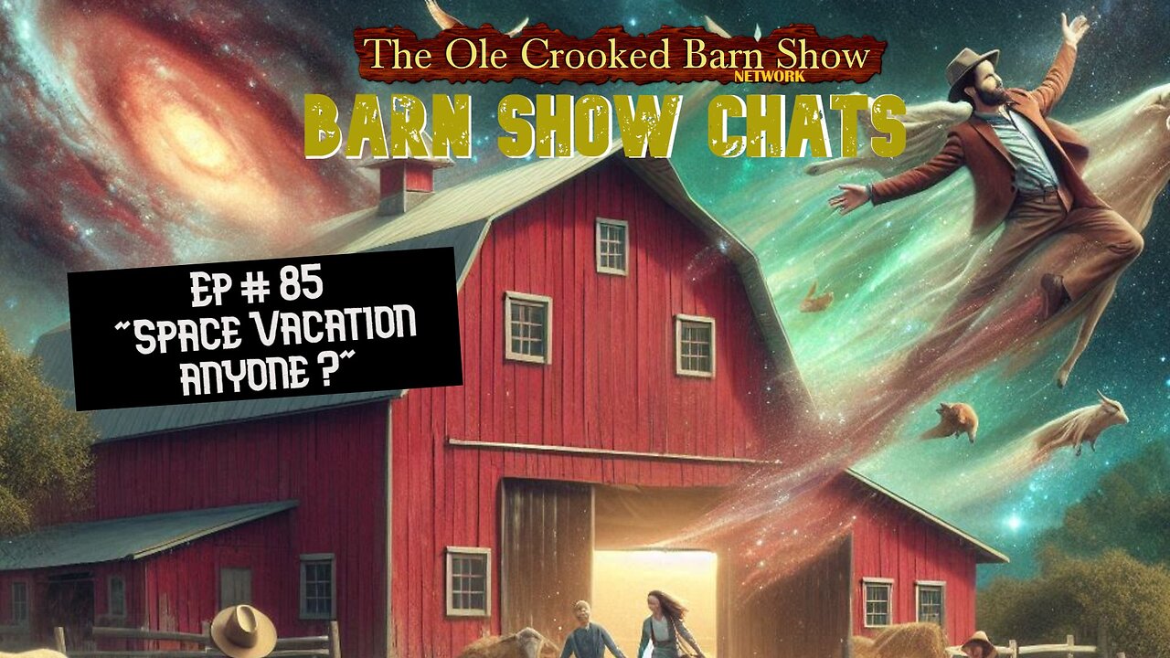 “Barn Show Chats” Ep #85 “Space Travel Anyone?”