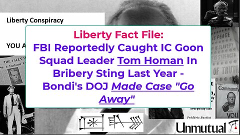 Liberty Fact File: FBI Catches ICE Goon Tom Homan in Sting, Bondi Stops Case