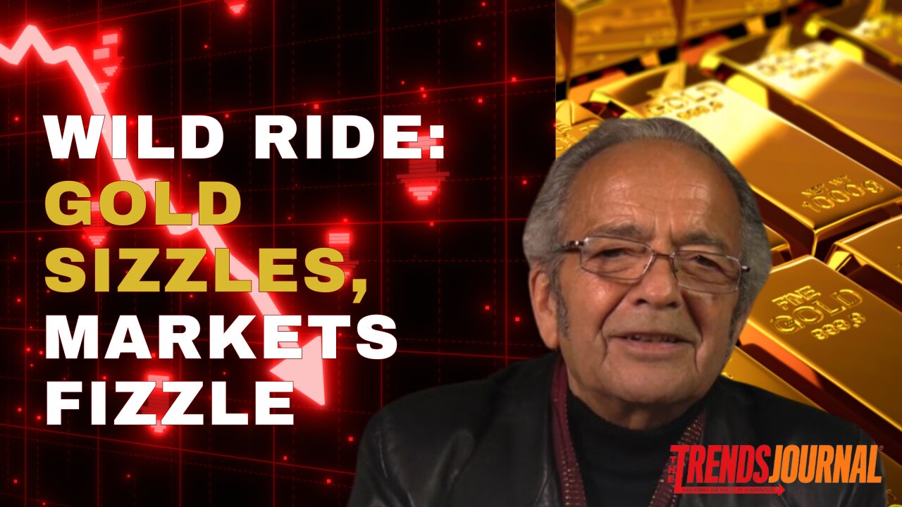 WILD RIDE: GOLD SIZZLES, MARKETS FIZZLE