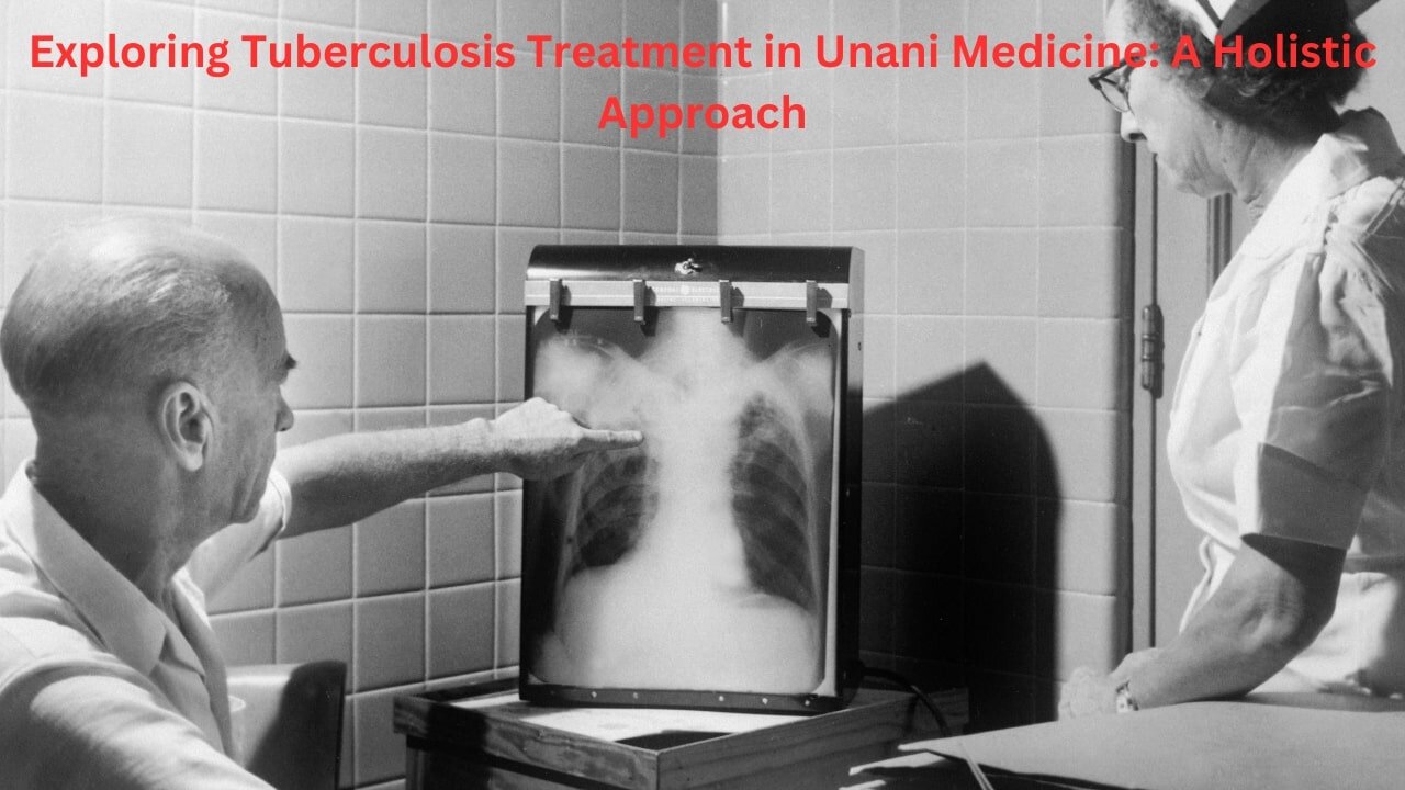 Exploring Tuberculosis Treatment in Unani Medicine | A Holistic Approach
