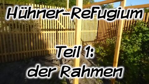 Hühner-Refugium, Teil 1: der Rahmen - Mach's Dir. Selbst.