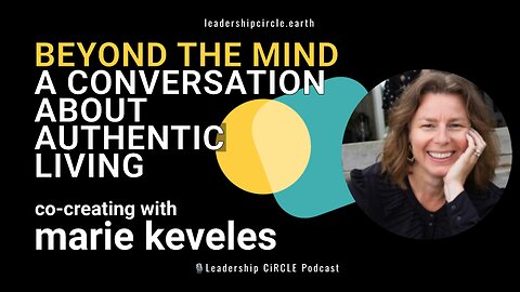 Beyond the Mind: A Conversation About Authentic Living with Marie Keveles