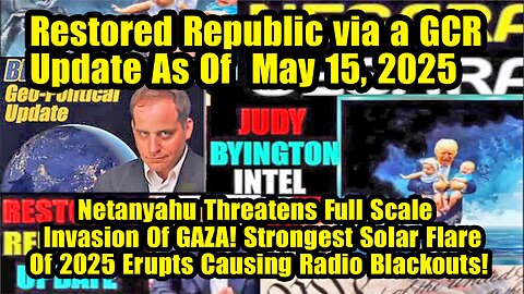 Restored Republic via a GCR. Situation Update May 15 ~ Trump Return- Judy Byington. Benjamin Fulford