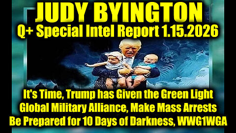 Judy Byington: Un-Redacted 1.15.26 - It's Time, Trump has Given the Green Light; Global Military