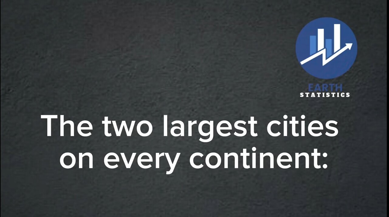 The two largest cities on every continent...