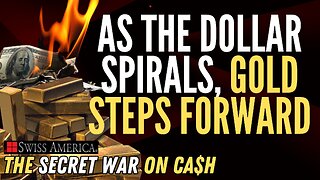 As the Dollar Spirals, Gold Steps Forward