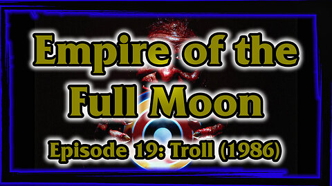 Empire of the Full Moon - Episode 19: Troll (1986)