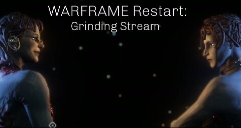 WARFRAME Restart: Grinding Stream