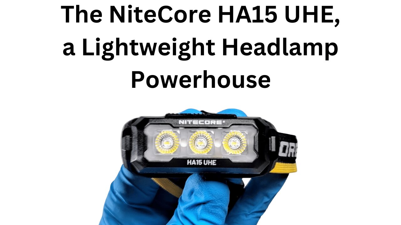 Nitecore HA15 UHE Headlamp Review, Is It Worth the Hype?