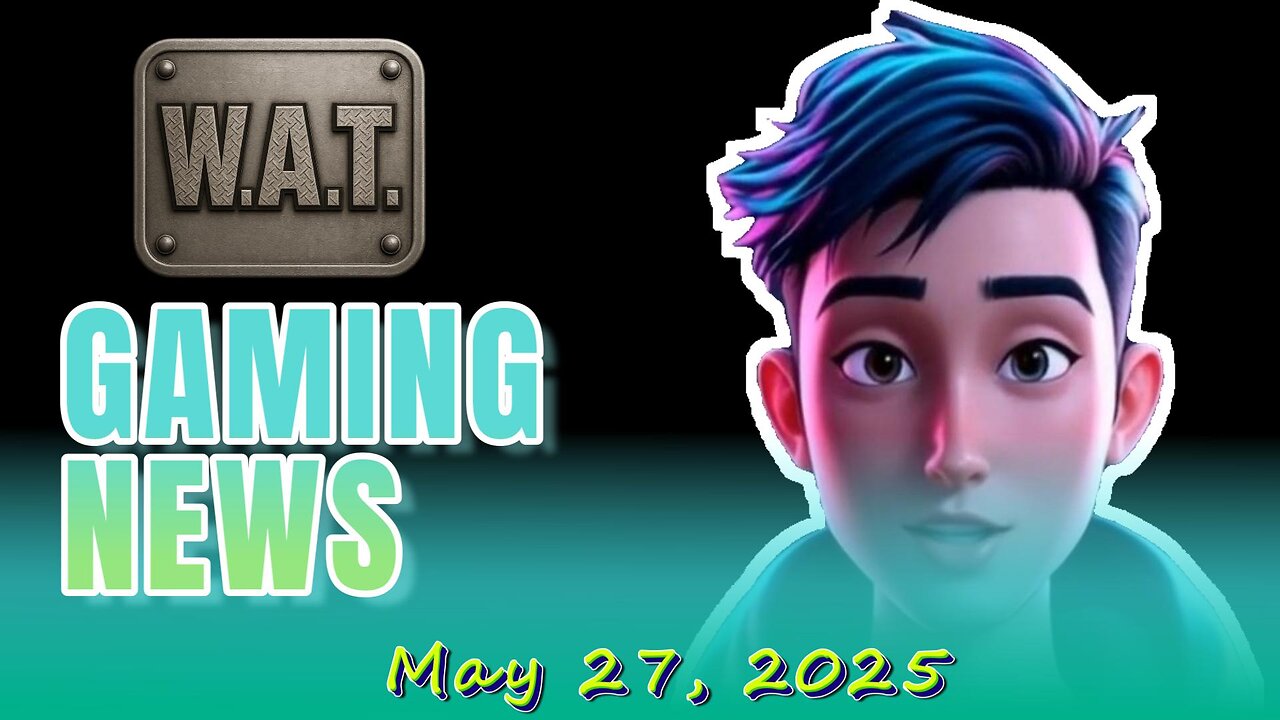 WAT Gaming News May 27, 2025 Headlines
