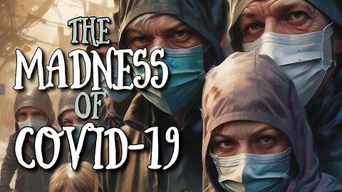 THE MADNESS OF COVID-19 [MIRRORED]