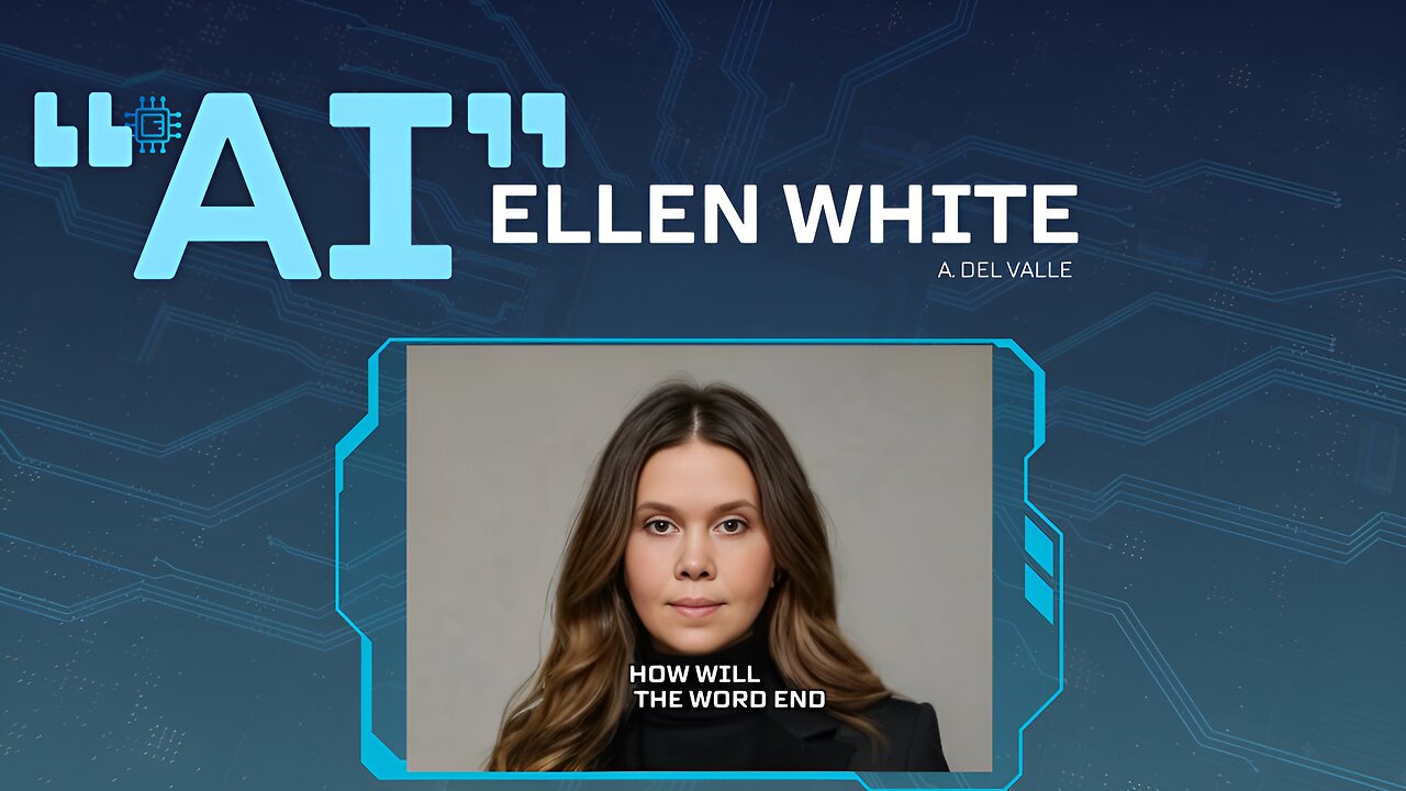 How Will The World End? “Ai” Ellen White?