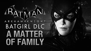 Batman Arkham Knight Episode 41: A Matter of Family