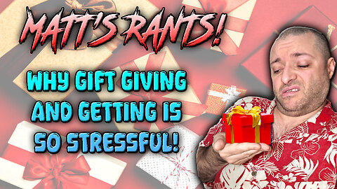 he Problems With Gifts | Why Giving & Getting Is So Stressful 😅🎁 | Matt's Rants