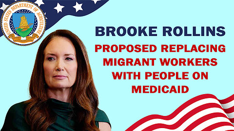 BROOKE ROLLINS Proposed Replacing Migrant Workers With People on Medicaid