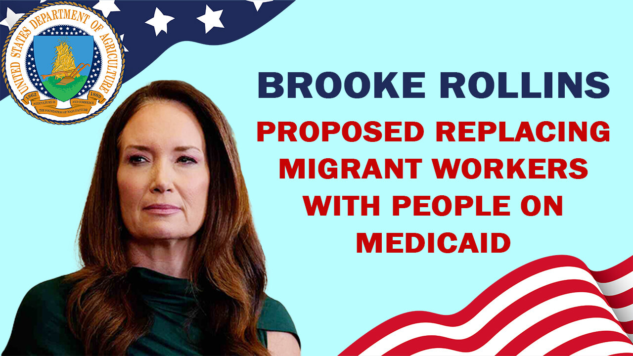 BROOKE ROLLINS Proposed Replacing Migrant Workers With People on Medicaid
