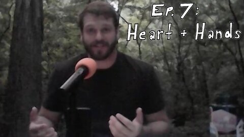Ep.7 : Heart + Hands