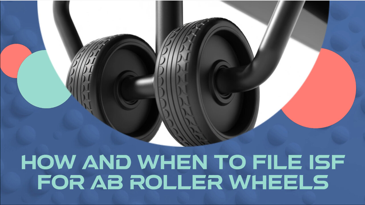 How And When To File ISF For Ab Roller Wheels