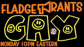 Fladge Rants Live #119 Gay | Because We're Happily Removing Gary One Letter at a Time