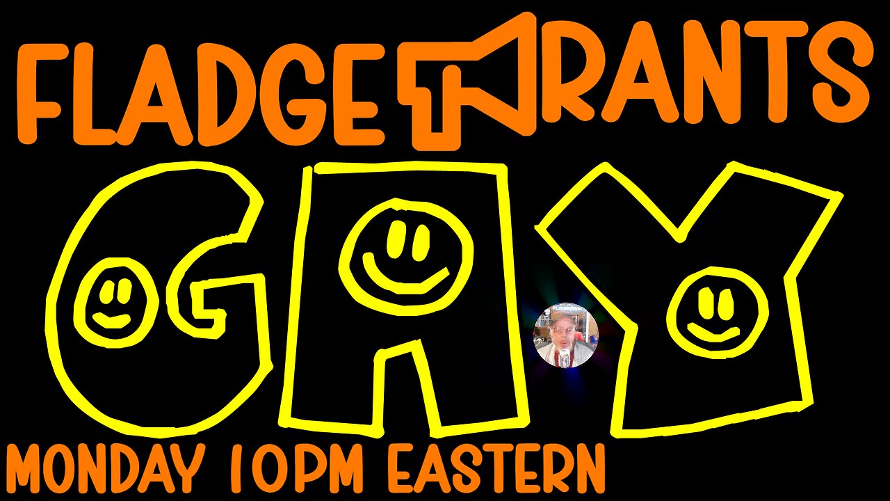 Fladge Rants Live #119 Gay | Because We're Happily Removing Gary One Letter at a Time