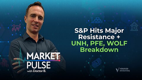 S&P Hits Major Resistance + UNH, PFE, WOLF Breakdown