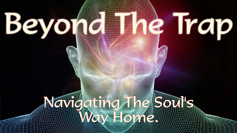Beyond the Trap – Navigating the Soul’s Way Home
