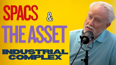 #109: Unpacking SPACs and The Asset Industrial Complex