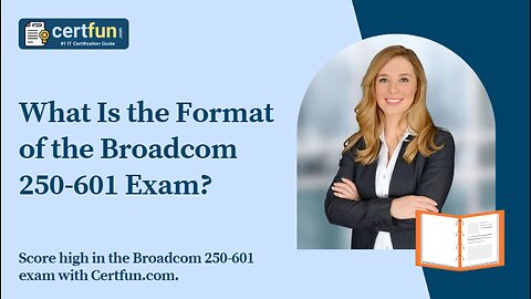 What Is the Format of the Broadcom 250-601 Exam?