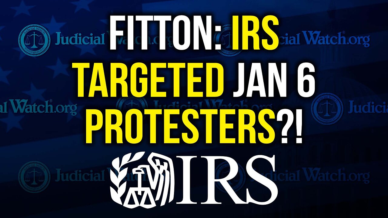FITTON: IRS TARGETED JAN 6 PROTESTERS?!
