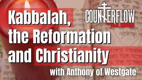 Kabbalah, the Reformation and Christianity with Anthony of Westgate